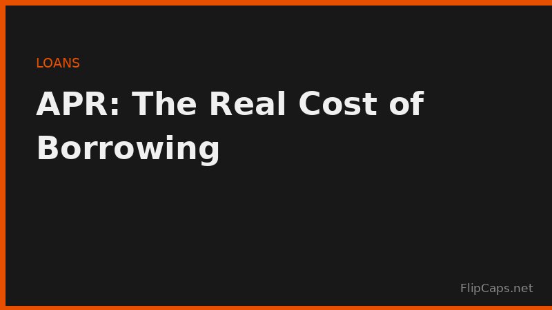 APR explained as the true cost of borrowing including fees and interest