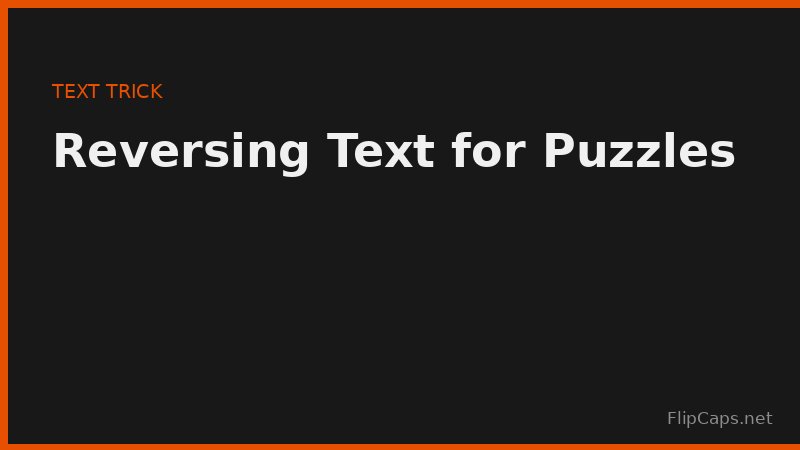 Reversing text for puzzles, palindromes, and hidden messages