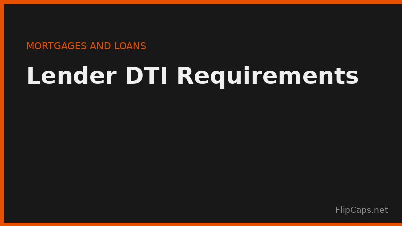 Mortgage and loan lender DTI requirements and typical approval thresholds