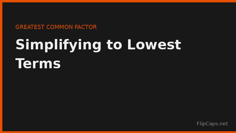 Visual guide to simplifying a fraction to its lowest terms using the greatest common factor