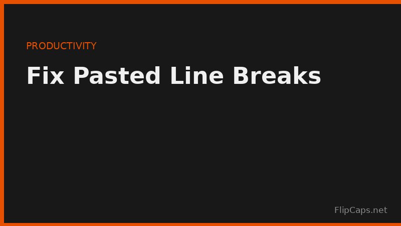 Fixing extra line breaks after pasting text copied from a PDF or webpage