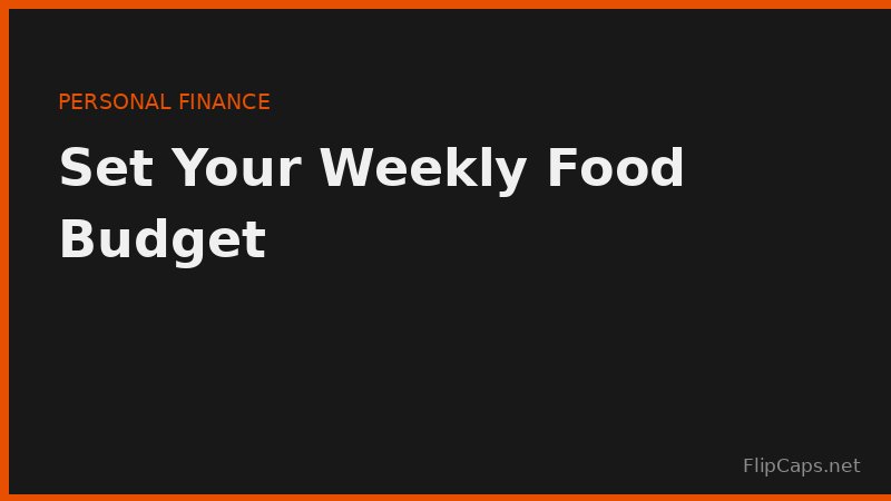 Setting a weekly food budget for grocery planning and household spending