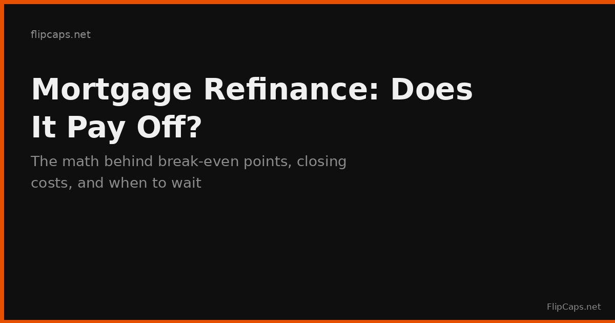 How to calculate when a mortgage refinance actually pays off, with break-even math explained