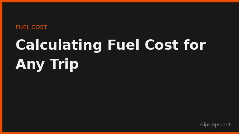 Using a fuel cost calculator to plan trip expenses based on distance and fuel price