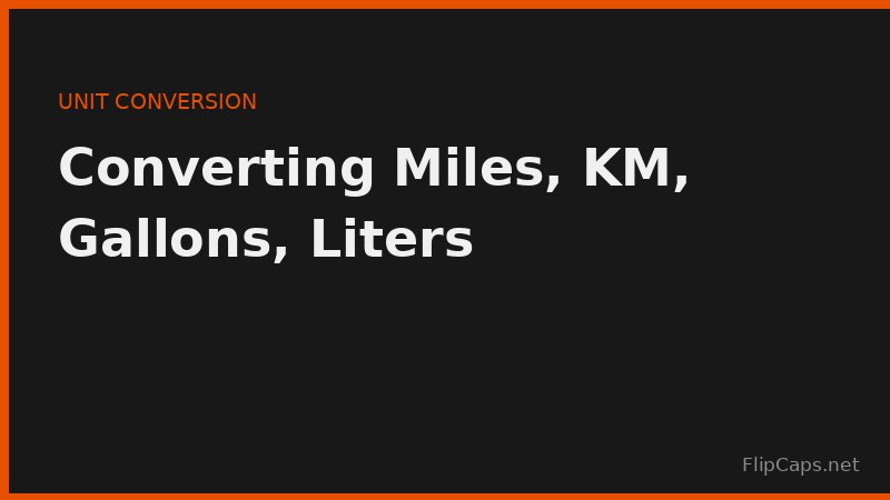 Converting between miles, kilometers, gallons, and liters for travel and fuel economy