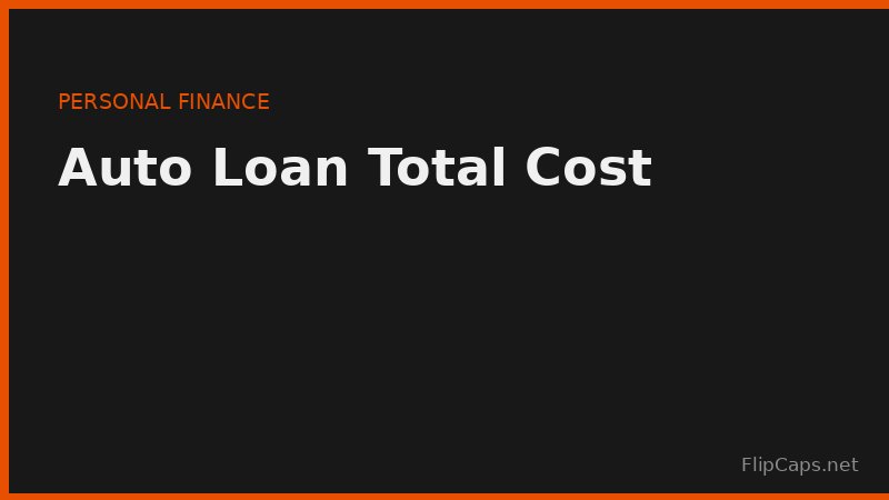 Auto loan total cost calculation showing principal, interest, and monthly payment breakdown
