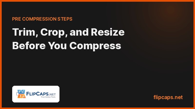 Trimming, cropping, and resizing a video before compression to reduce file size without quality loss