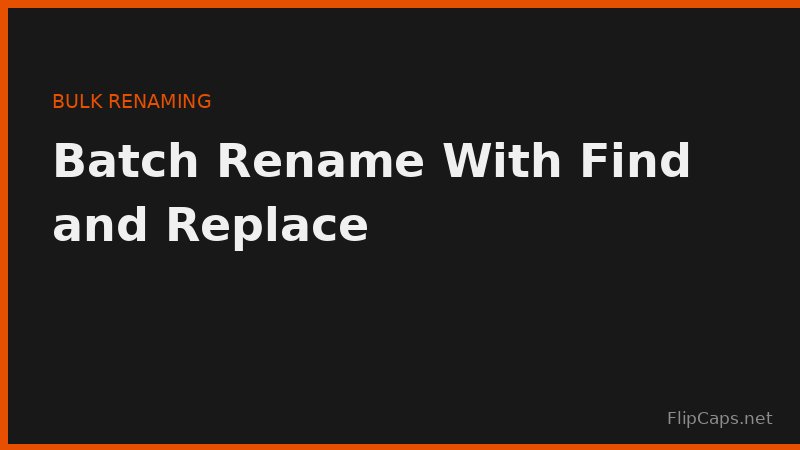 Batch renaming a list of file names using a find and replace workflow