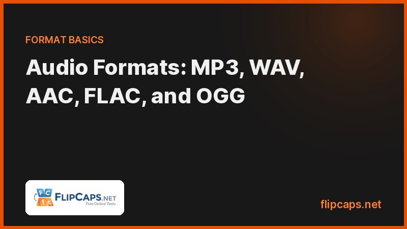 Audio file formats MP3, WAV, AAC, FLAC, and OGG compared for quality, file size, and compatibility