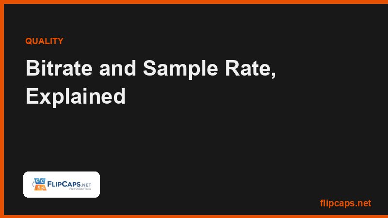 Explanation of audio bitrate and sample rate and how each affects file size and sound quality