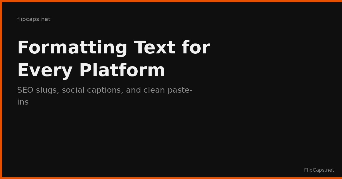 Formatting the same piece of text correctly for URL slugs, social media captions, and pasted documents