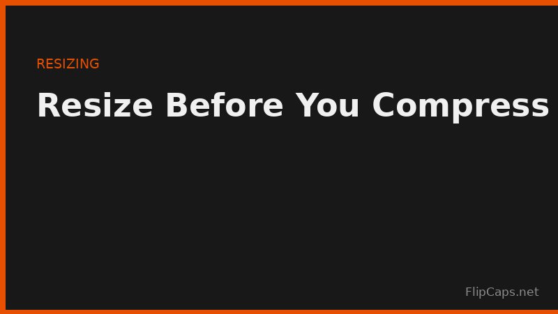 Resizing images to the correct display dimensions before compression