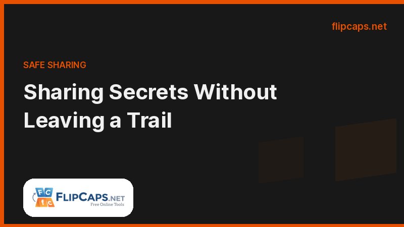 Sharing sensitive information securely with self destructing notes instead of email or chat