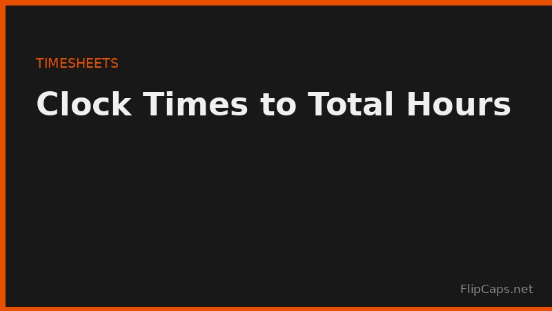Converting clock-in and clock-out times into total hours worked