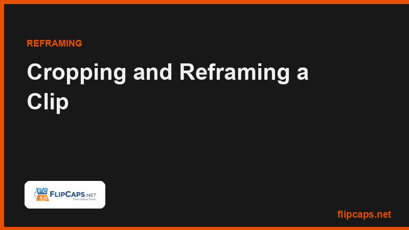 Cropping and reframing a video clip to a different aspect ratio for social platforms