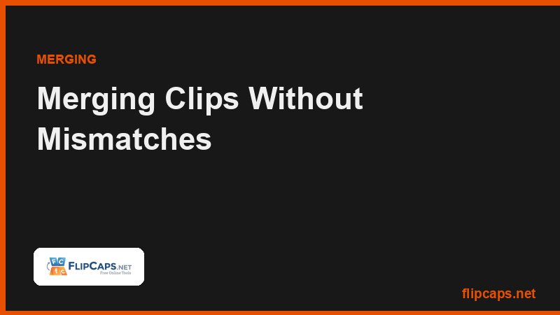 Merging video clips with matching resolution, frame rate and orientation to avoid playback problems