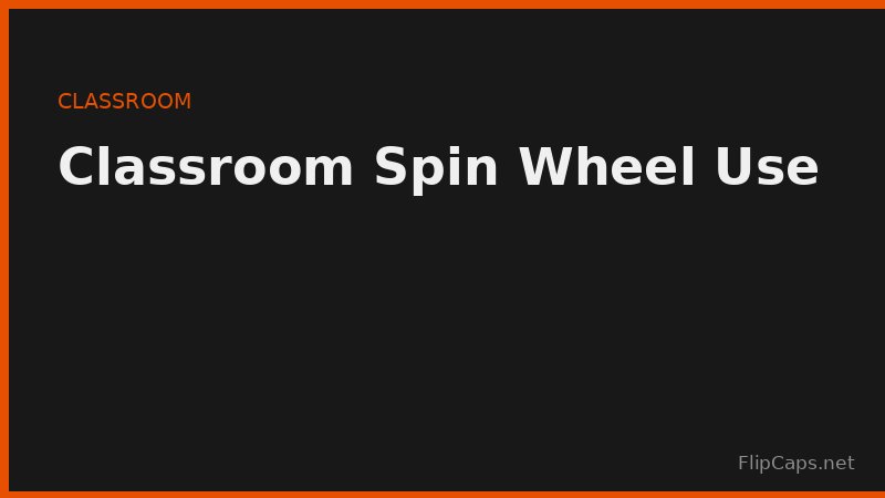 Classroom spin wheel used to randomly select students for participation