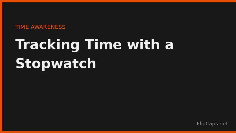Using a stopwatch to track actual time spent on tasks for accurate time awareness