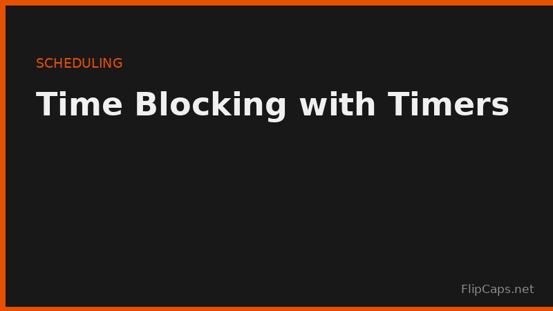 Time blocking your calendar with timers and alarms for deep work sessions