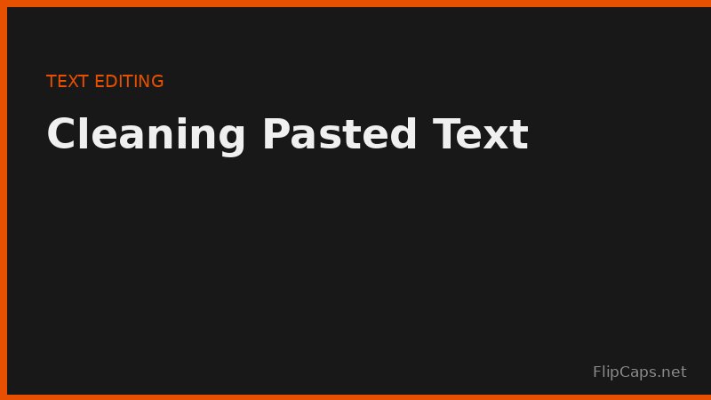 Cleaning up pasted text with extra line breaks, double spaces, and tab characters
