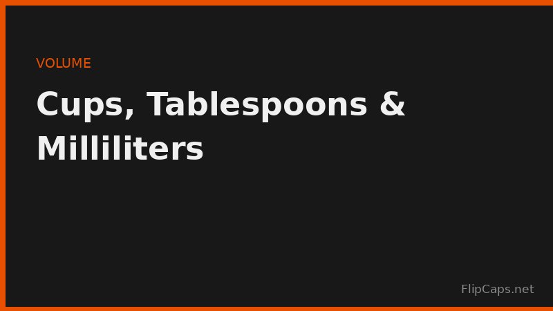 Comparison of cups, tablespoons, teaspoons, and milliliters for kitchen volume measurements
