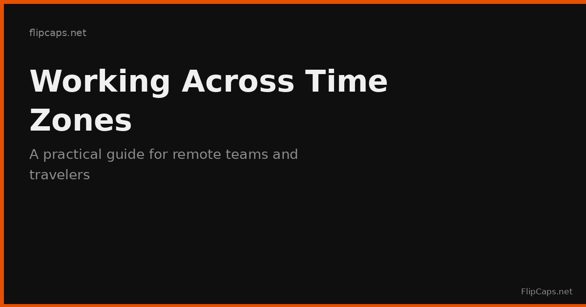 Working across time zones, a practical guide for remote teams and travelers