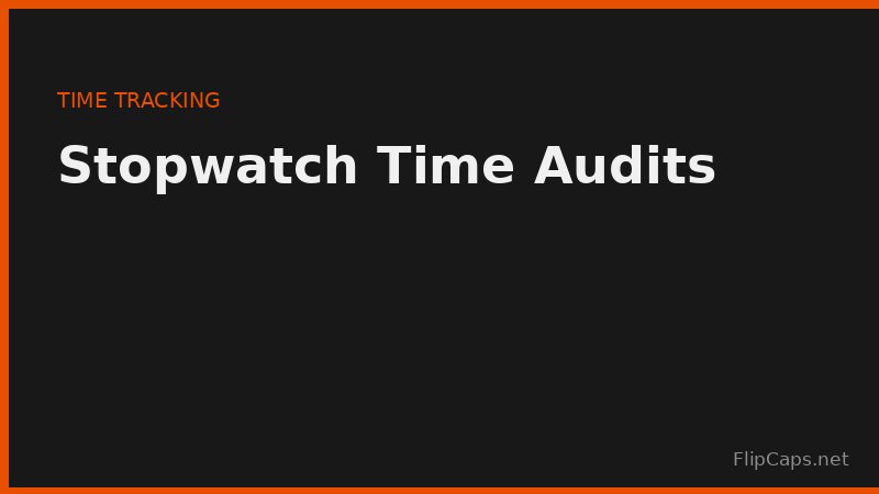 Using a stopwatch to track how long everyday tasks actually take