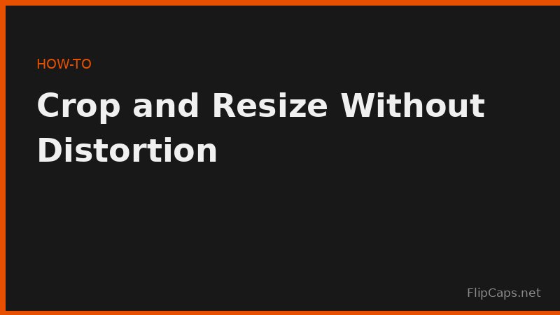 Step by step guide to cropping and resizing images without distortion