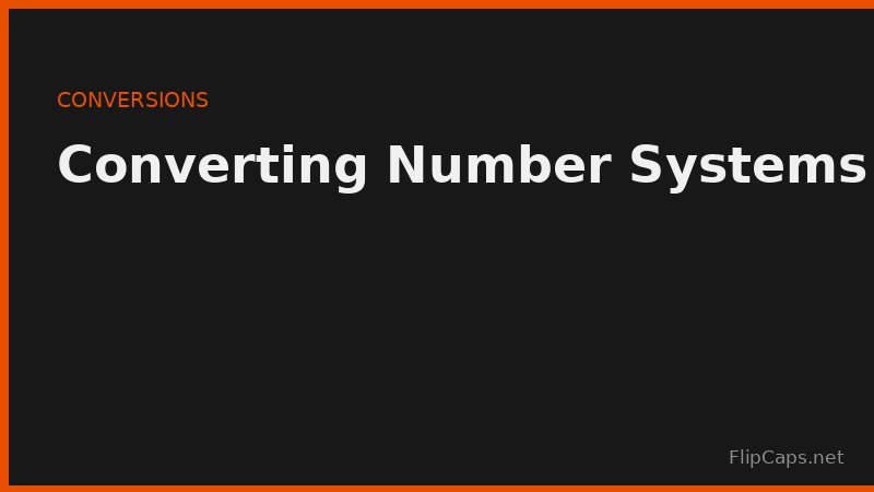 Converting between decimal, binary, and hexadecimal number systems