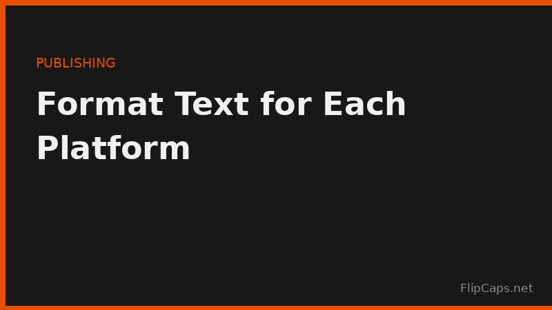 How to format text correctly for each publishing platform
